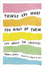 Things Are What You Make of Them: Life Advice for Creatives cena un informācija | Pašpalīdzības grāmatas | 220.lv