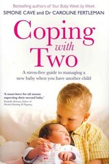 Coping with Two: A Stress-free Guide to Managing a New Baby When You Have Another Child цена и информация | Самоучители | 220.lv