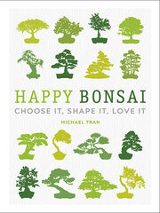 Happy Bonsai : Choose It, Shape It, Love It цена и информация | Энциклопедии, справочники | 220.lv