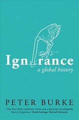 Ignorance: A Global History cena un informācija | Vēstures grāmatas | 220.lv