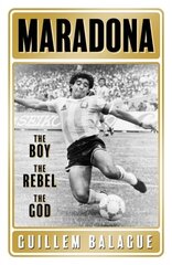 Maradona: The Boy. The Rebel. The God. цена и информация | Энциклопедии, справочники | 220.lv