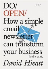 Do Open: How A Simple Email Newsletter Can Transform Your Business cena un informācija | Ekonomikas grāmatas | 220.lv