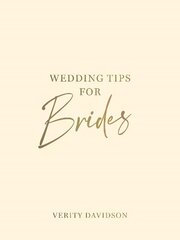 Wedding Tips for Brides: Helpful Tips, Smart Ideas and Disaster Dodgers for a Stress-Free Wedding Day cena un informācija | Pašpalīdzības grāmatas | 220.lv