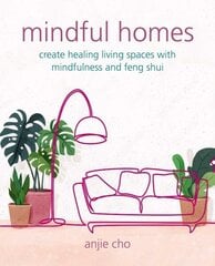 Mindful Homes: Create Healing Living Spaces with Mindfulness and Feng Shui цена и информация | Самоучители | 220.lv