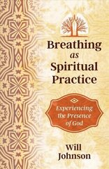 Breathing as Spiritual Practice: Experiencing the Presence of God цена и информация | Самоучители | 220.lv