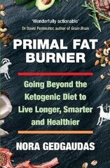 Primal Fat Burner: Going Beyond the Ketogenic Diet to Live Longer, Smarter and Healthier Main cena un informācija | Pašpalīdzības grāmatas | 220.lv