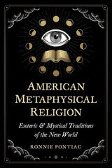 American Metaphysical Religion: Esoteric and Mystical Traditions of the New World cena un informācija | Pašpalīdzības grāmatas | 220.lv