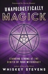 Unapologetically Magick: Standing Strong at the Center of Your Witchcraft cena un informācija | Pašpalīdzības grāmatas | 220.lv