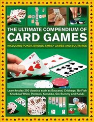 Card Games, The Ultimate Compendium of: Including poker, bridge, family games and solitaires; learn to play classics such as Baccarat, Cribbage, Go Fish, Gin Rummy and Kaluki цена и информация | Развивающие книги | 220.lv