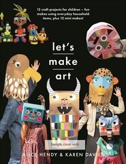 Let s Make Art: 12 Craft Projects for Children: Fun makes using everyday household items, plus 12 mini makes! cena un informācija | Grāmatas pusaudžiem un jauniešiem | 220.lv