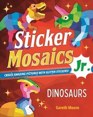 Sticker Mosaics Jr.: Dinosaurs: Create Amazing Pictures with Glitter Stickers! cena un informācija | Grāmatas mazuļiem | 220.lv