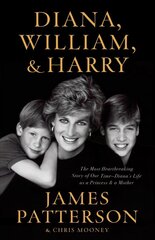 Diana, William, and Harry: The Heartbreaking Story of a Princess and Mother cena un informācija | Biogrāfijas, autobiogrāfijas, memuāri | 220.lv