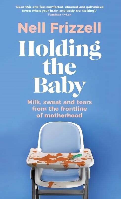 Holding the Baby: Milk, sweat and tears from the frontline of motherhood цена и информация | Biogrāfijas, autobiogrāfijas, memuāri | 220.lv