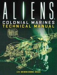 Aliens: Colonial Marines Technical Manual: Colonial Marines Technical Manual cena un informācija | Fantāzija, fantastikas grāmatas | 220.lv