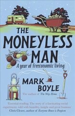 Moneyless Man: A Year of Freeconomic Living REISSUE цена и информация | Биографии, автобиогафии, мемуары | 220.lv