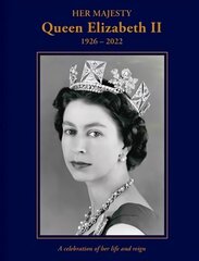 Her Majesty Queen Elizabeth II: 1926-2022: A celebration of her life and reign cena un informācija | Biogrāfijas, autobiogrāfijas, memuāri | 220.lv