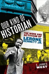 Our Kind of Historian: The Work and Activism of Lerone Bennett Jr. цена и информация | Биографии, автобиогафии, мемуары | 220.lv