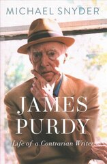 James Purdy: Life of a Contrarian Writer цена и информация | Биографии, автобиогафии, мемуары | 220.lv