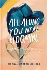 All Along You Were Blooming: Thoughts for Boundless Living cena un informācija | Dzeja | 220.lv