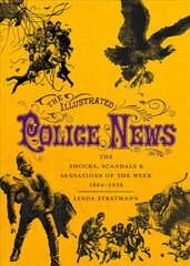 Illustrated Police News: The Shocks, Scandals and Sensations of the Week 1864-1938 cena un informācija | Fantāzija, fantastikas grāmatas | 220.lv