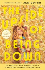 Upside of Being Down: How Mental Health Struggles Led to My Greatest Successes in Work and Life cena un informācija | Biogrāfijas, autobiogrāfijas, memuāri | 220.lv