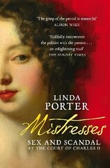 Mistresses: Sex and Scandal at the Court of Charles II цена и информация | Биографии, автобиогафии, мемуары | 220.lv