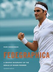 Fedegraphica: A Graphic Biography of the Genius of Roger Federer: Updated edition Revised Edition цена и информация | Биографии, автобиогафии, мемуары | 220.lv