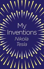 My Inventions: The Autobiography of Nikola Tesla цена и информация | Биографии, автобиогафии, мемуары | 220.lv