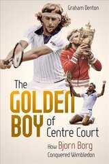 Golden Boy of Centre Court, the: How Bjorn Borg Conquered Wimbledon цена и информация | Биографии, автобиогафии, мемуары | 220.lv