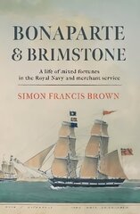 Bonaparte &amp; Brimstone: a life of mixed fortunes in the Royal Navy and merchant service цена и информация | Биографии, автобиогафии, мемуары | 220.lv