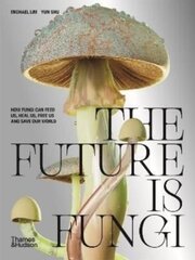 The Future is Fungi : How Fungi Can Feed Us, Heal Us, Free Us and Save Our World цена и информация | Энциклопедии, справочники | 220.lv