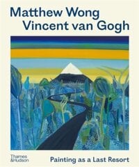 Matthew Wong - Vincent van Gogh : Painting as a Last Resort цена и информация | Книги об искусстве | 220.lv