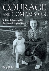 Courage and Compassion: A Jewish Boyhood in German-Occupied Greece cena un informācija | Biogrāfijas, autobiogrāfijas, memuāri | 220.lv