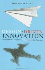 Design Driven Innovation: Changing the Rules of Competition by Radically Innovating What Things Mean цена и информация | Книги по экономике | 220.lv