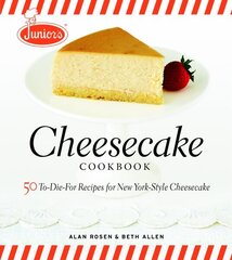 Junior's Cheesecake Cookbook: 50 To-die-for Recipes for New York-style Cheescake illustrated edition cena un informācija | Pavārgrāmatas | 220.lv