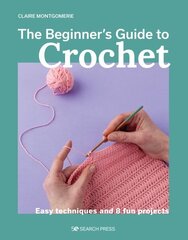 Beginner's Guide to Crochet, The: Easy techniques and 8 fun projects cena un informācija | Grāmatas par veselīgu dzīvesveidu un uzturu | 220.lv