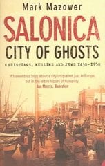 Salonica, City of Ghosts: Christians, Muslims and Jews cena un informācija | Vēstures grāmatas | 220.lv