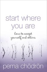 Start Where You Are: How to Accept Yourself and Others New edition цена и информация | Духовная литература | 220.lv