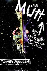 Mutt: How to Skateboard and Not Kill Yourself cena un informācija | Grāmatas par veselīgu dzīvesveidu un uzturu | 220.lv