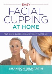 Easy Facial Cupping at Home: Your Simple Guide for Healthy, Rejuvenated Skin cena un informācija | Pašpalīdzības grāmatas | 220.lv