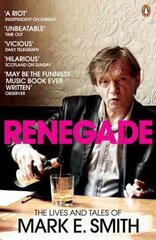 Renegade: The Lives and Tales of Mark E. Smith cena un informācija | Biogrāfijas, autobiogrāfijas, memuāri | 220.lv