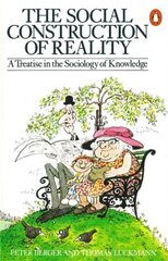 Social Construction of Reality: A Treatise in the Sociology of Knowledge цена и информация | Книги по социальным наукам | 220.lv