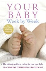 Your Baby Week By Week: The ultimate guide to caring for your new baby FULLY UPDATED JUNE 2018 cena un informācija | Pašpalīdzības grāmatas | 220.lv