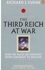 Third Reich at War: How the Nazis Led Germany from Conquest to Disaster cena un informācija | Vēstures grāmatas | 220.lv