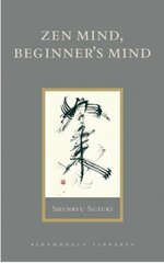 Zen Mind, Beginner's Mind: Informal Talks on Zen Meditation and Practice cena un informācija | Garīgā literatūra | 220.lv