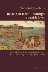 Dutch Revolt through Spanish Eyes: Self and Other in historical and literary texts of Golden Age Spain (c. 1548-1673) New edition cena un informācija | Vēstures grāmatas | 220.lv