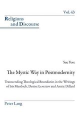 Mystic Way in Postmodernity: Transcending Theological Boundaries in the Writings of Iris Murdoch, Denise Levertov and Annie Dillard New edition цена и информация | Исторические книги | 220.lv