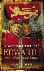 Great and Terrible King: Edward I and the Forging of Britain cena un informācija | Vēstures grāmatas | 220.lv