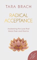 Radical Acceptance: Awakening the Love that Heals Fear and Shame cena un informācija | Garīgā literatūra | 220.lv