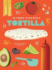 101 Things to Do With A Tortilla, New Edition 2nd Revised edition cena un informācija | Pavārgrāmatas | 220.lv